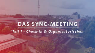 Thumbnail - "Ein Blick ins Sync Meeting: So läuft es wirklich ab!" – Check-in und Organisatorisches (Teil I)
